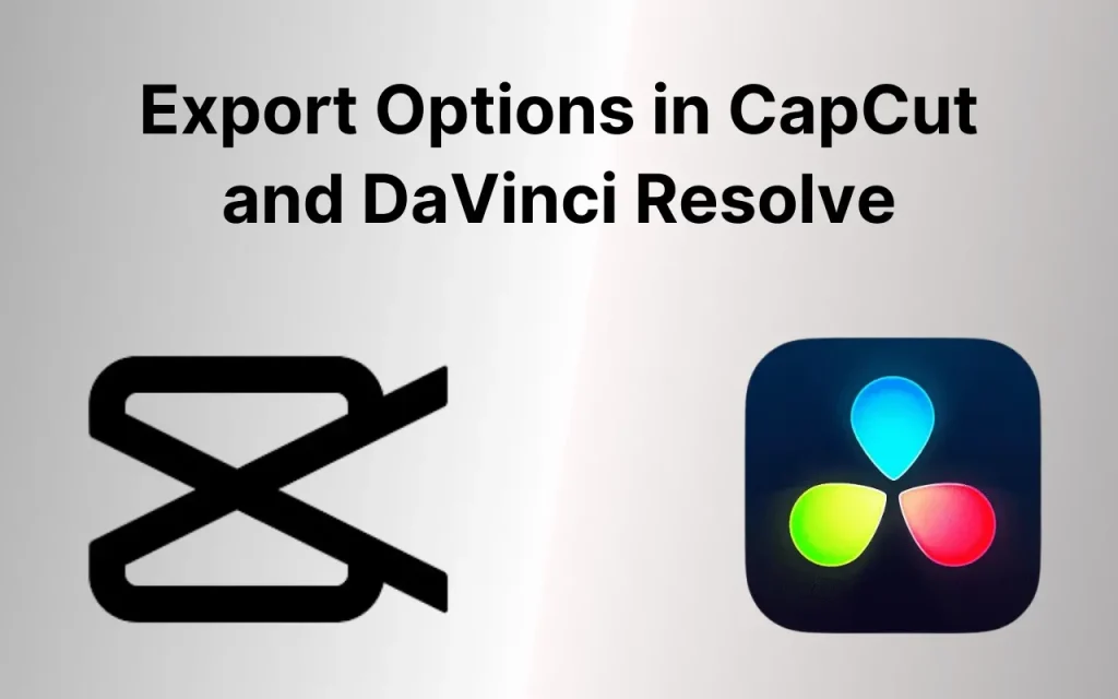 Export Options in CapCut and DaVinci Resolve 