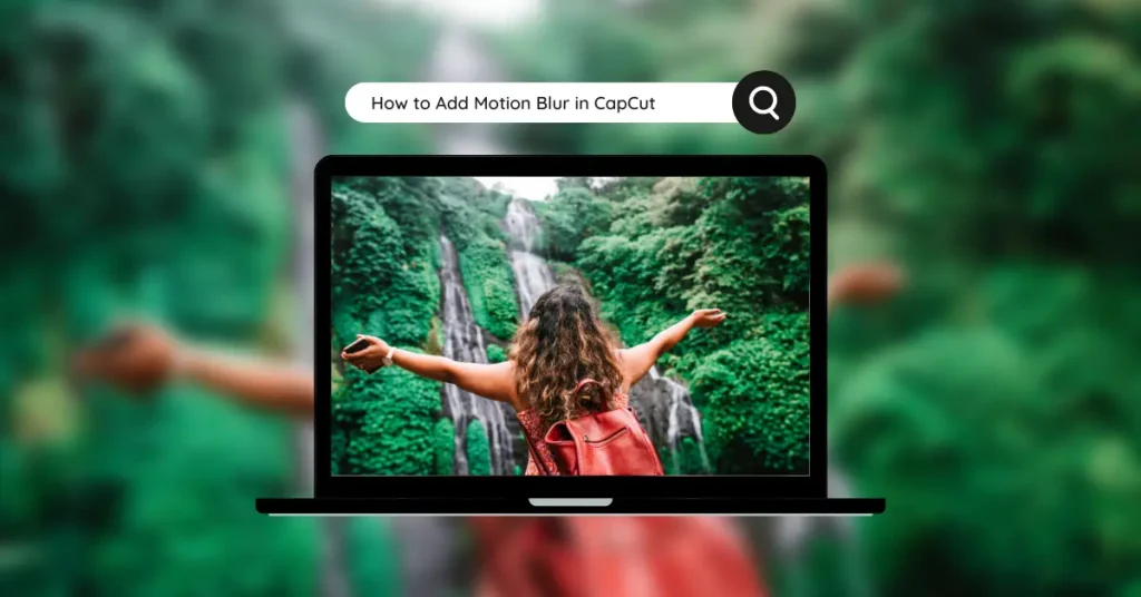 How to Add Motion Blur in CapCut