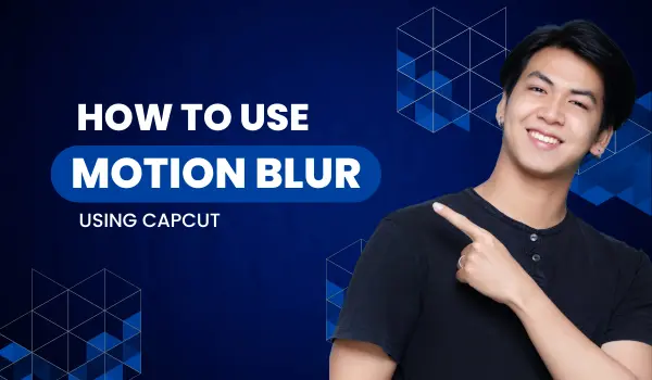 How to Use Motion Blur in CapCut